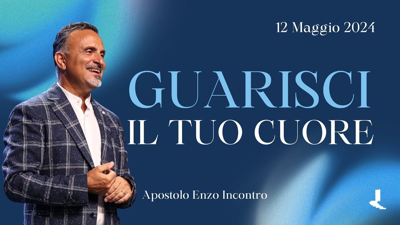 Guarisci il tuo cuore | Apostolo Enzo Incontro | 12 Maggio 2024