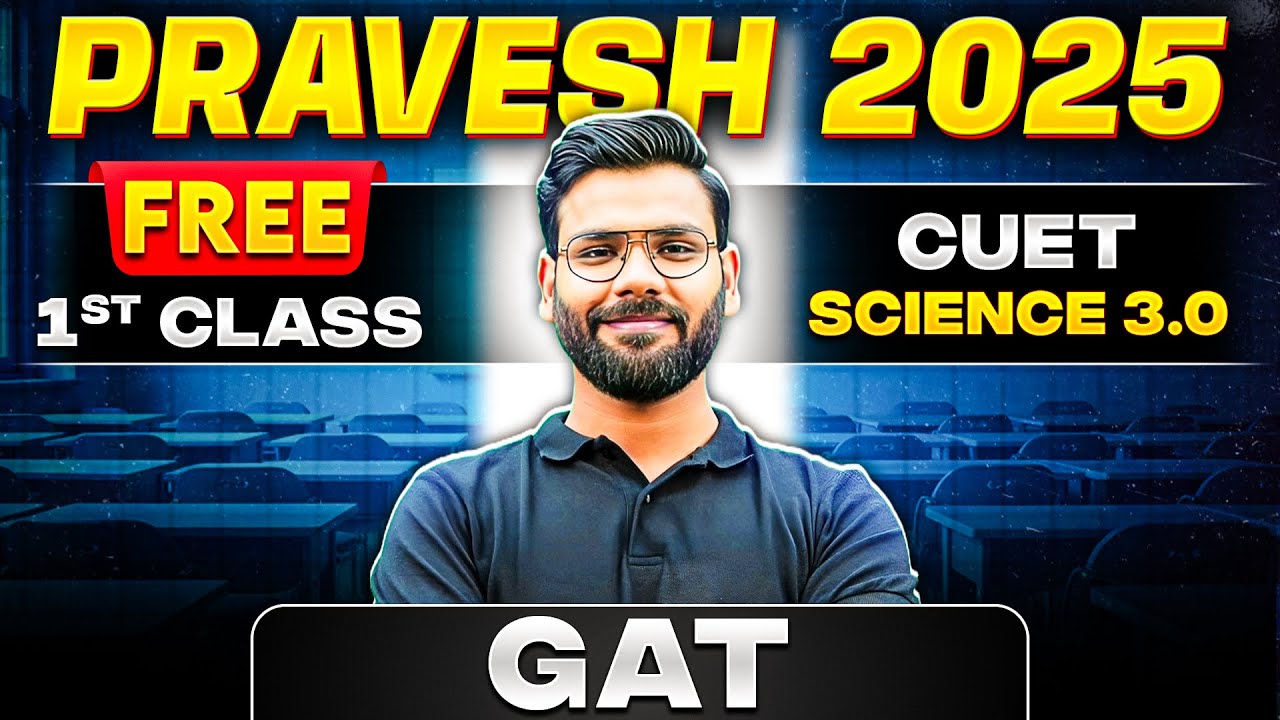 Pravesh 2025 CUET Science 3.0🤩- GAT 1st Class Free | CUET 2025💥