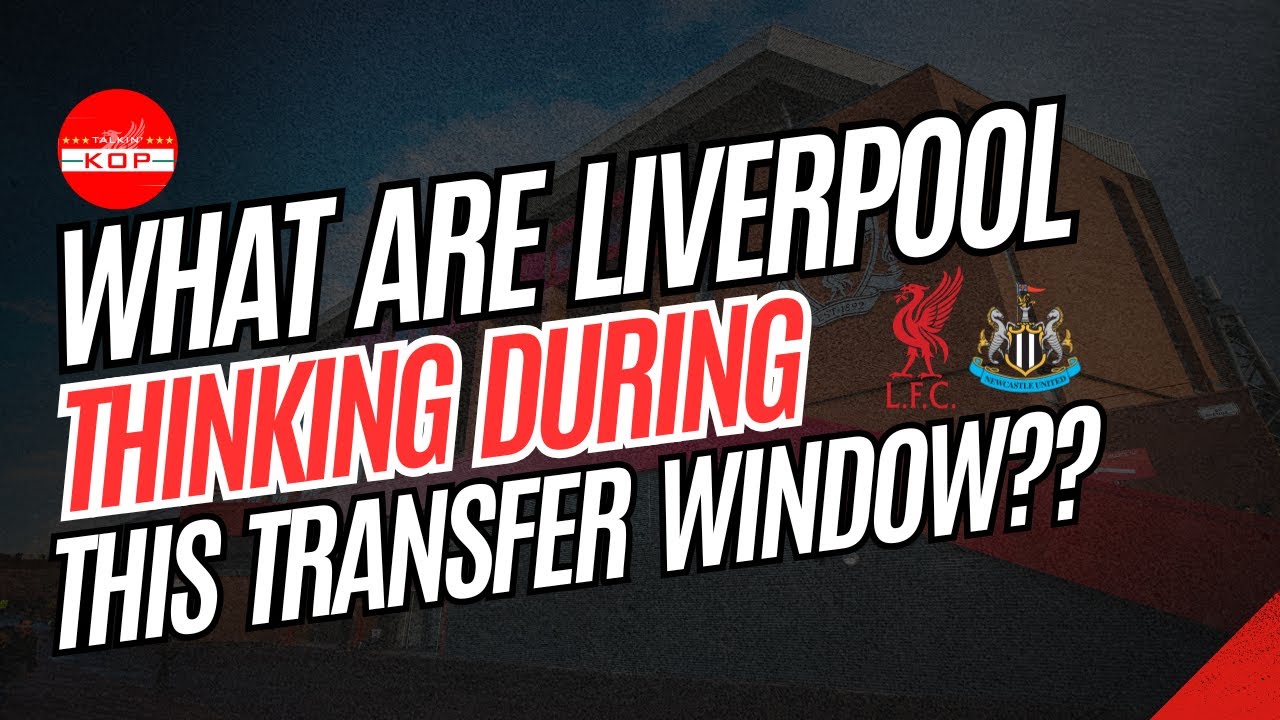 What Are Liverpool Thinking During This Window? | The Talkin Kop