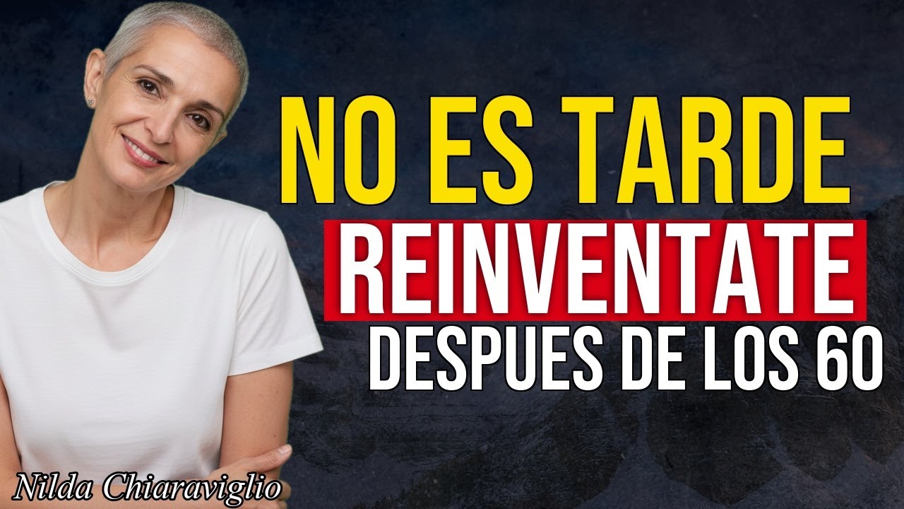 No es TARDE: reinvéntate después de los 60 y vuelve a brillar | Nilda Chiaraviglio