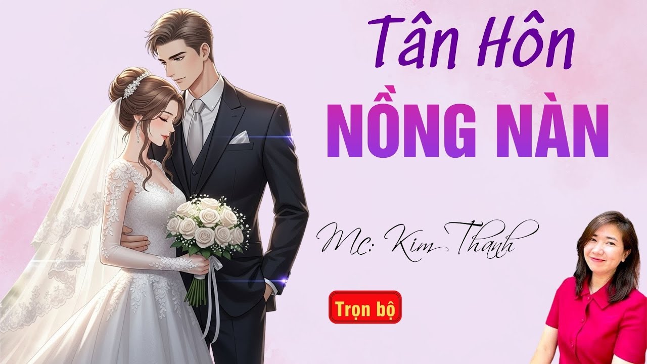 TRUYỆN HAY RADIO: TÂN HÔN NỒNG NÀN | TỔNG HỢP TRUYỆN HAY MC KIM THANH DIỄN ĐỌC.