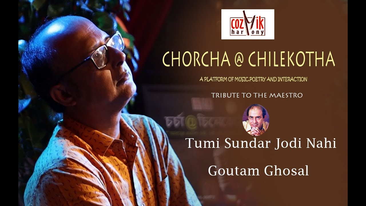 Tumi Sundaro Jodi Nahi Hao II Cover II Goutam Ghosal II Chorcha @ Chilekotha II Cozmik Harmony