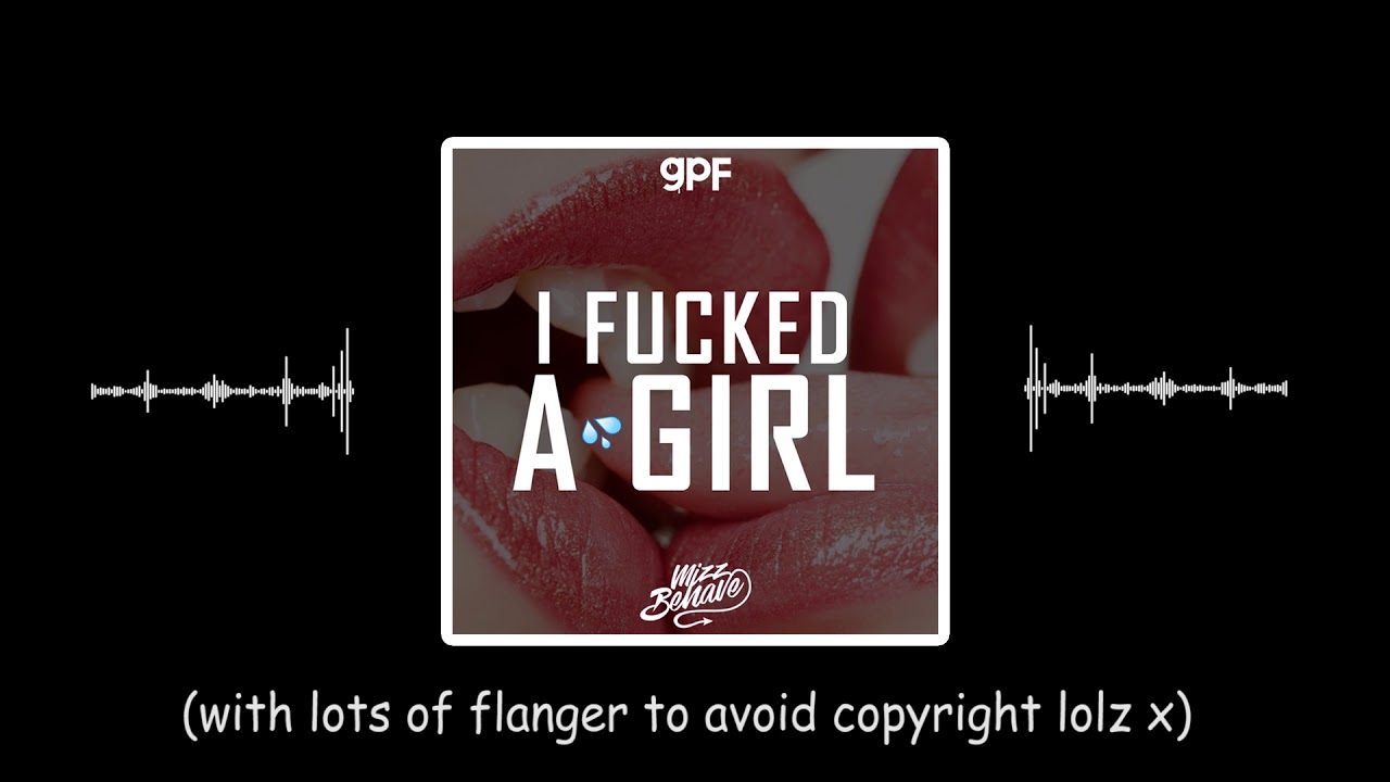 GREAZY PUZZY FUCKERZ x MIZZ BEHAVE - I FUCKED A GIRL (FREE DOWNLOAD)