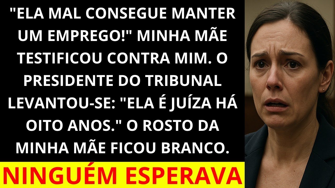 Ela mal consegue manter o emprego!    minha mãe me traiu no julgamento, mas a juíza jogou a ver