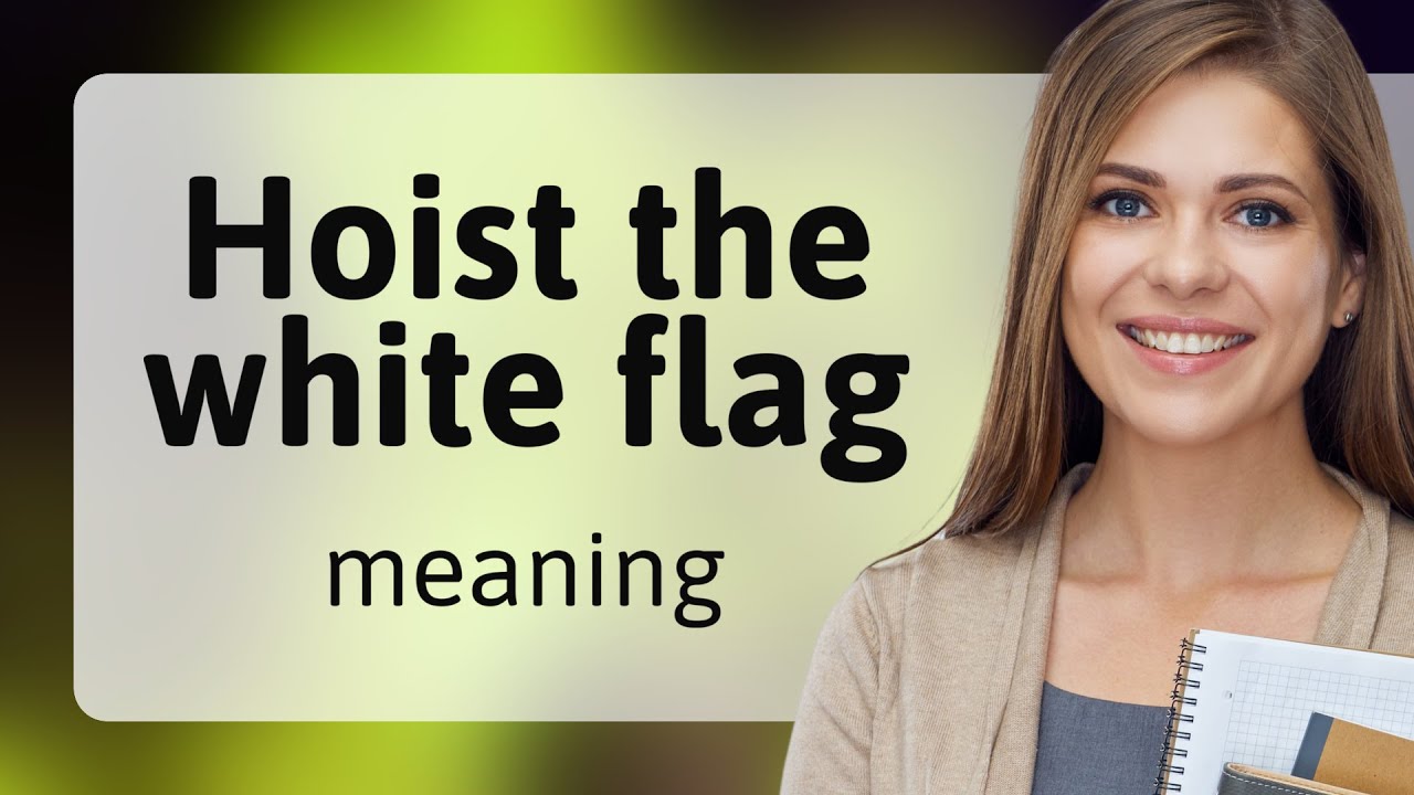 Hoist the White Flag: A Symbol of Surrender