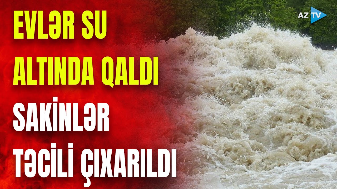 Azərbaycanın bu ərazilərinə yarım metr hündürlüyündə sel gəldi: insanlar təxliyə edildi –GÖRÜNTÜLƏR