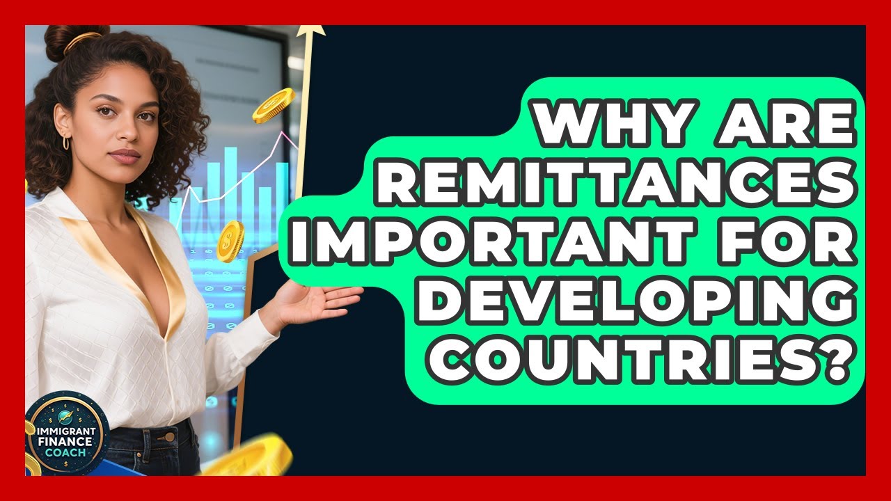 Why Are Remittances Important for Developing Countries? | Immigrant Finance Coach News