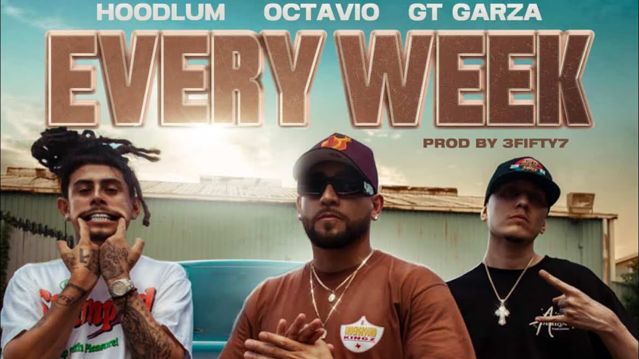 Octavio, GT Garza, HOODLUM - Every Week (Official Music Video)