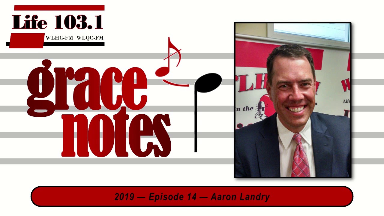 Grace Notes on Life 103.1 - Aaron Landry