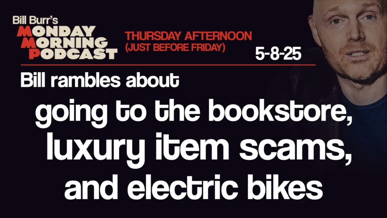 Bookstore, Luxury Items, E-Bikes | Thursday Afternoon Monday Morning Podcast 5-8-25 | Bill Burr