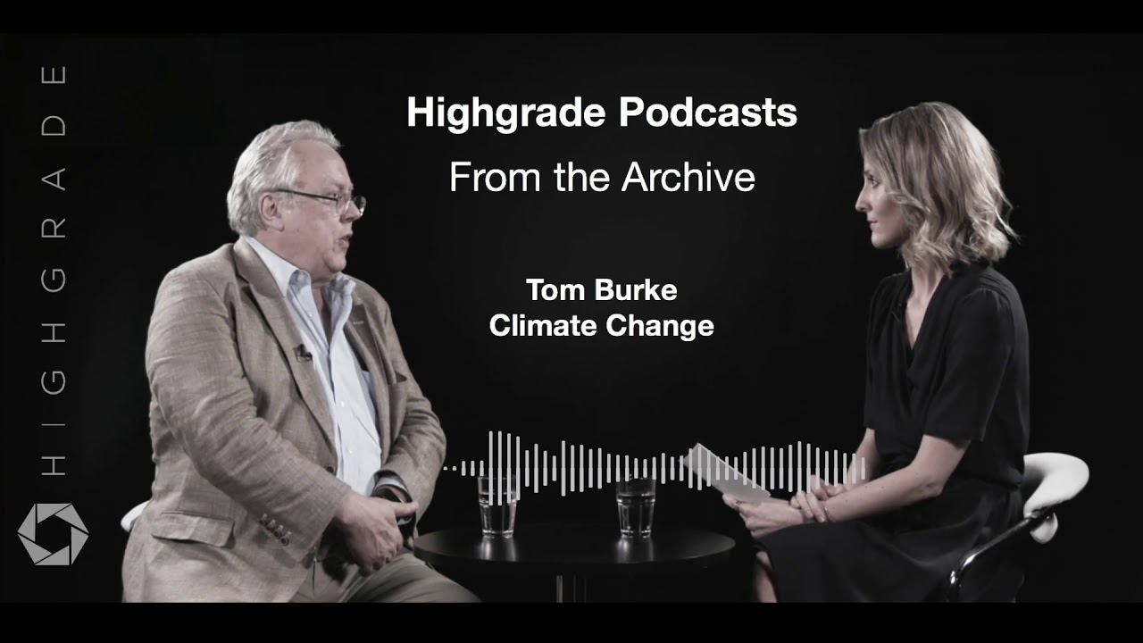 From the Archive: Climate Change with Tom Burke | A Highgrade Podcast