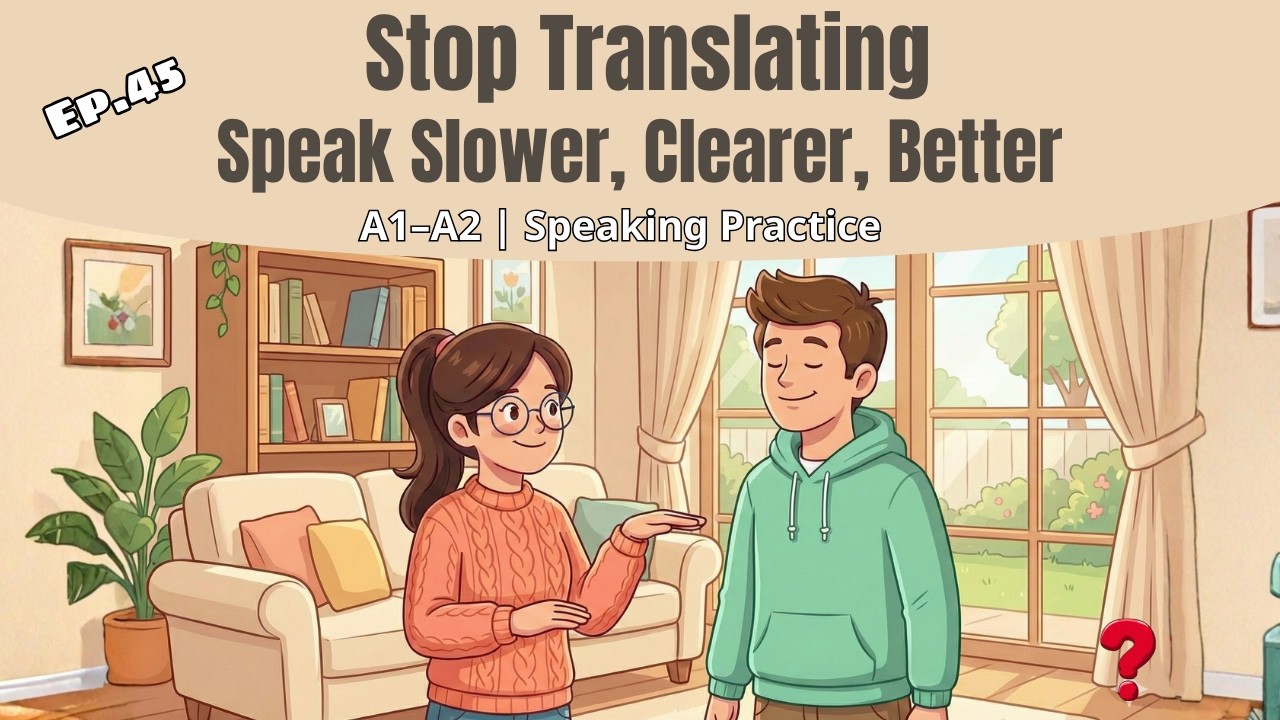 Stop Translating: Speak Slower, Clearer, Better | A1–A2 | Speaking Practice