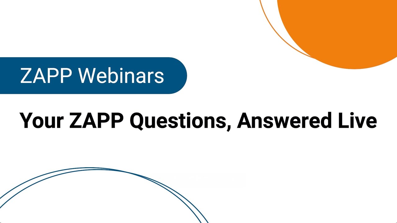ZAPP Webinars | Your ZAPP Questions, Answered Live