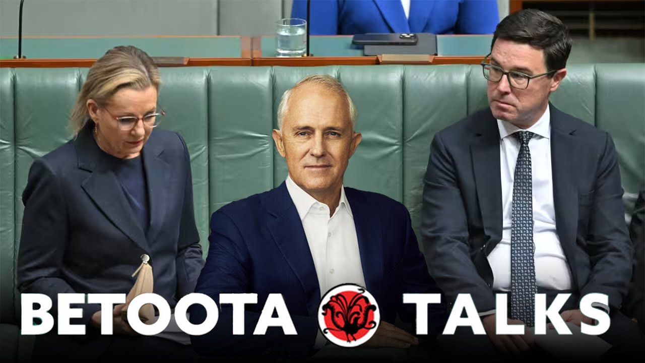 BETOOTA TALKS: The Implosion Of The Federal Coalition (featuring Malcolm Turnbull)