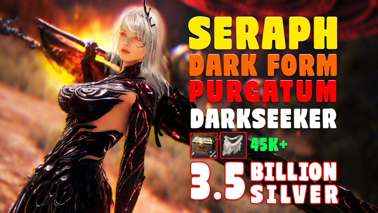 Seraph Dark Form Purgatum DARK SEEKER 45K+ TL; 3.5 BILLION Silver | Agris On | BDO
