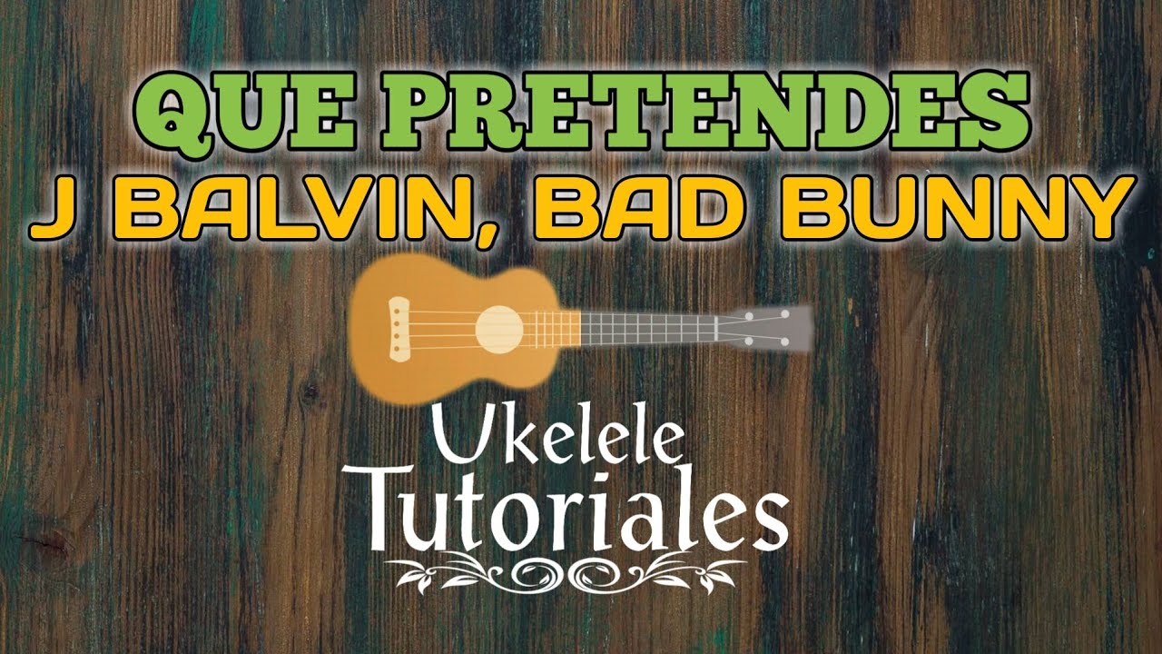 Como tocar QUE PRETENDES de J BALVIN, BAD BUNNY en Ukelele - (Ukelele Tutoriales)