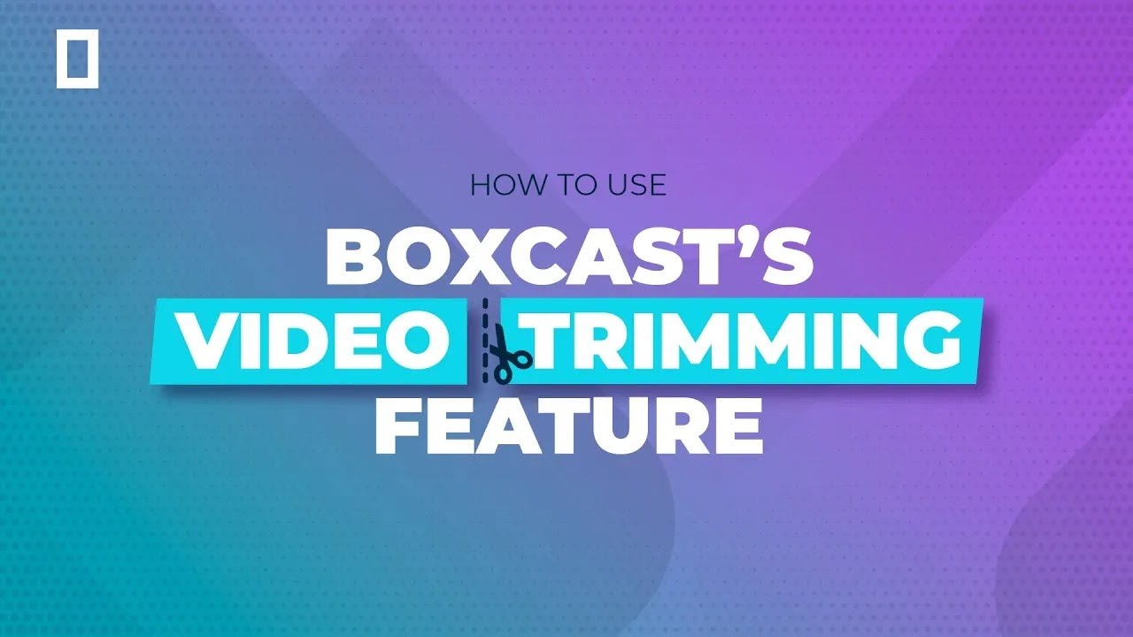 FEATURE UPDATE: BoxCast's Trimming Tool