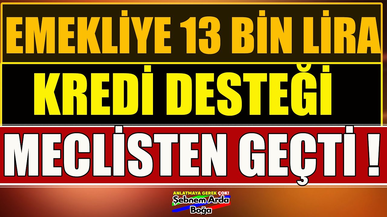 Son Dakika Emekliye 13 Bin Lira Kredi Desteği Meclisten Ge&ccedil;ti