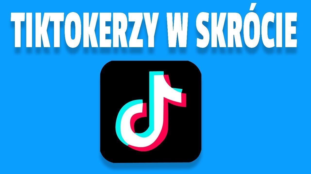TIKTOKERZY W SKRÓCIE