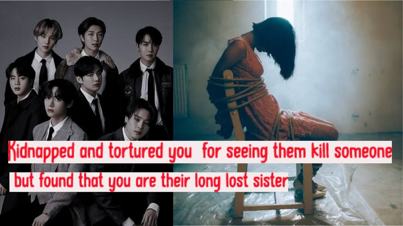 Kidnapped and torture you  for seeing them kill someone but found that you are their long lost si...