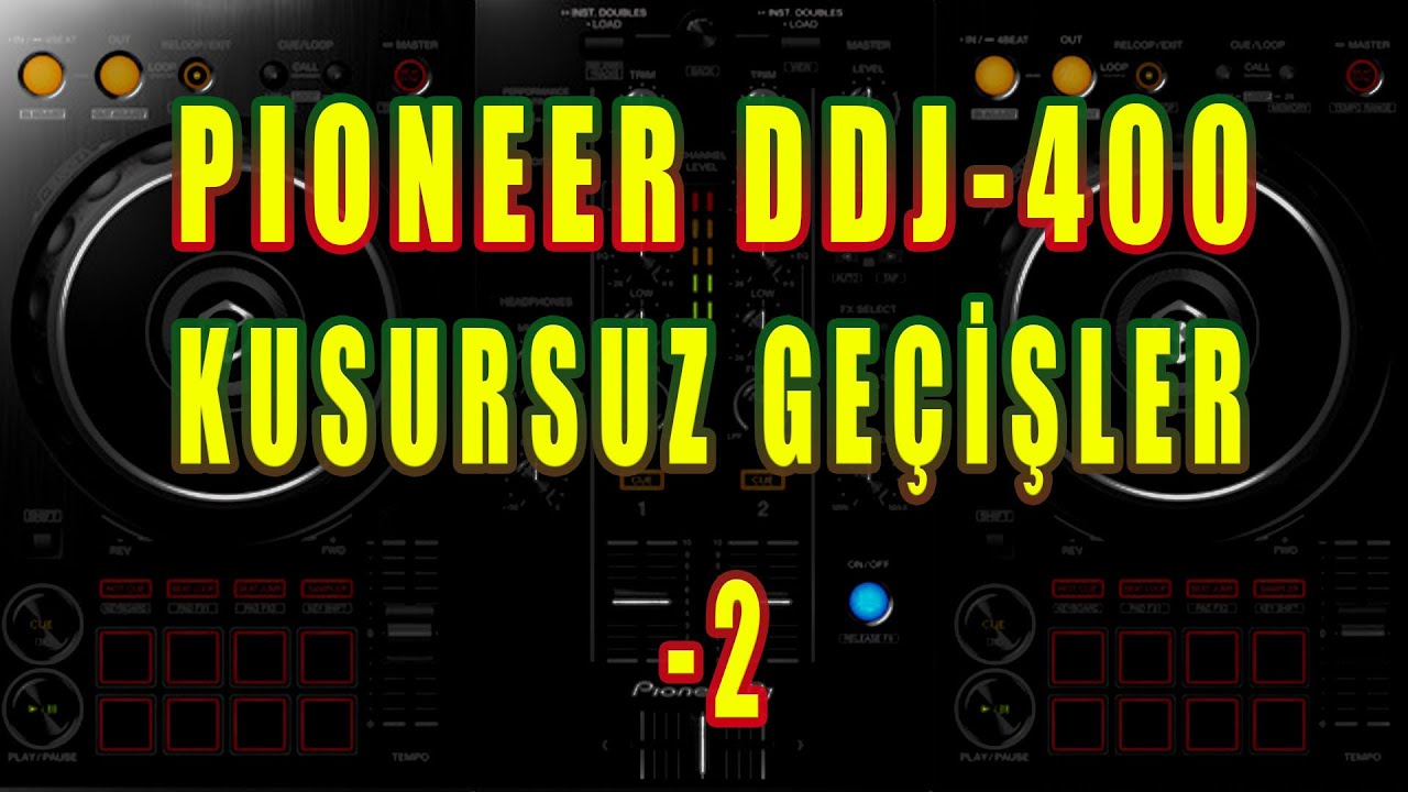 PIONEER DDJ-400 HARMONİK ŞARKI GEÇİŞLERİ - 2  - DJLİK EĞİTİMİ 4. BÖLÜM
