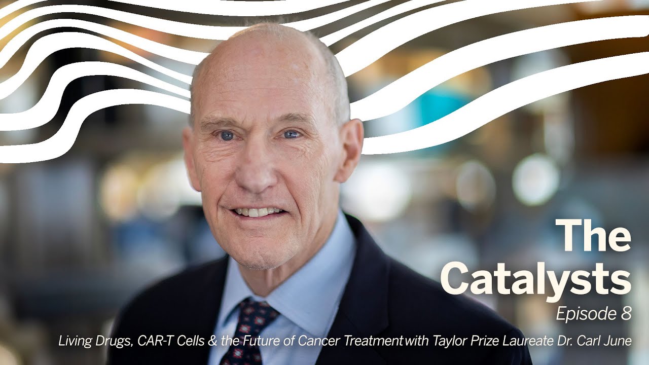 Living Drugs, CAR-T Cells & the Future of Cancer Treatment with Taylor Prize Laureate Dr. Carl June