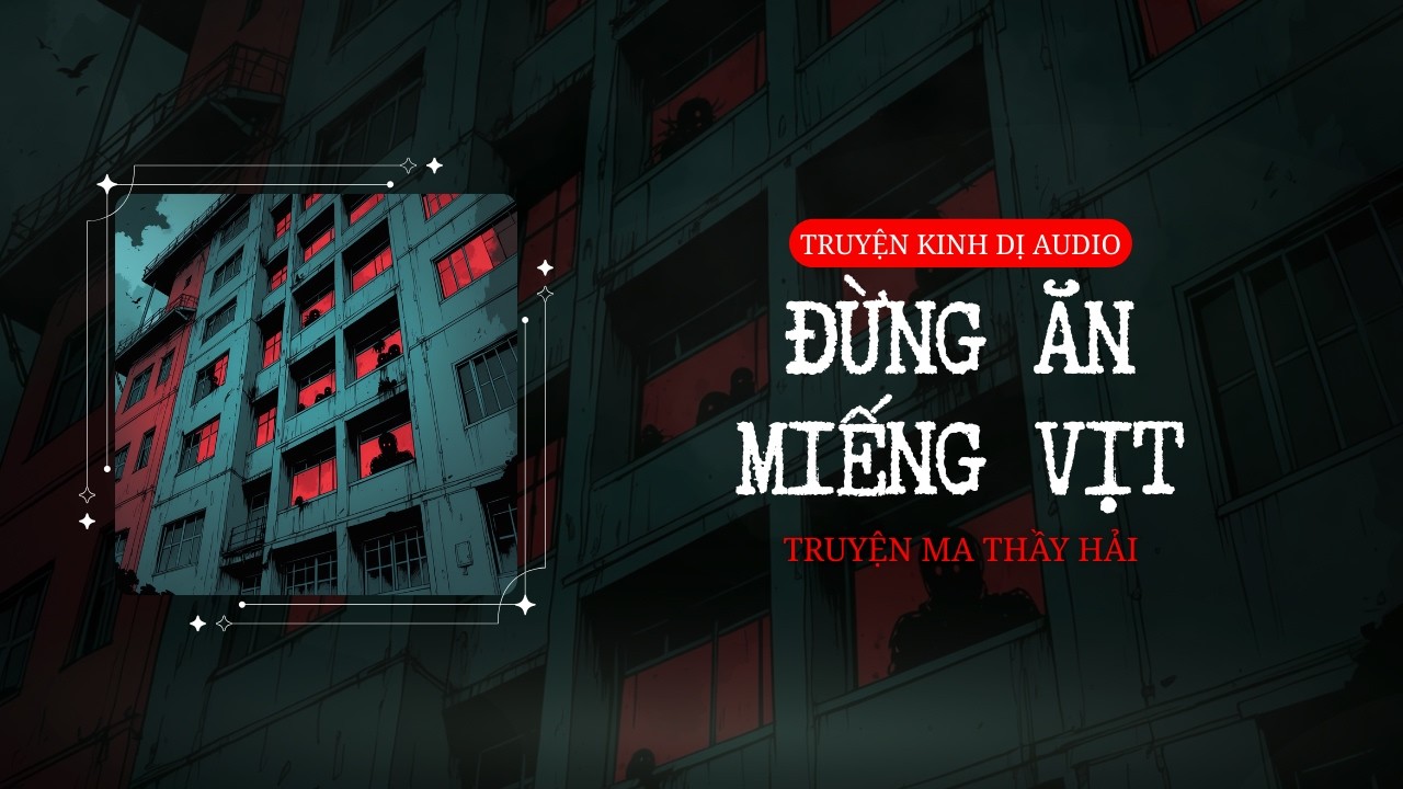 [FULL] ĐỪNG ĂN MIẾNG VỊT || TRUYỆN KINH DỊ AUDIO