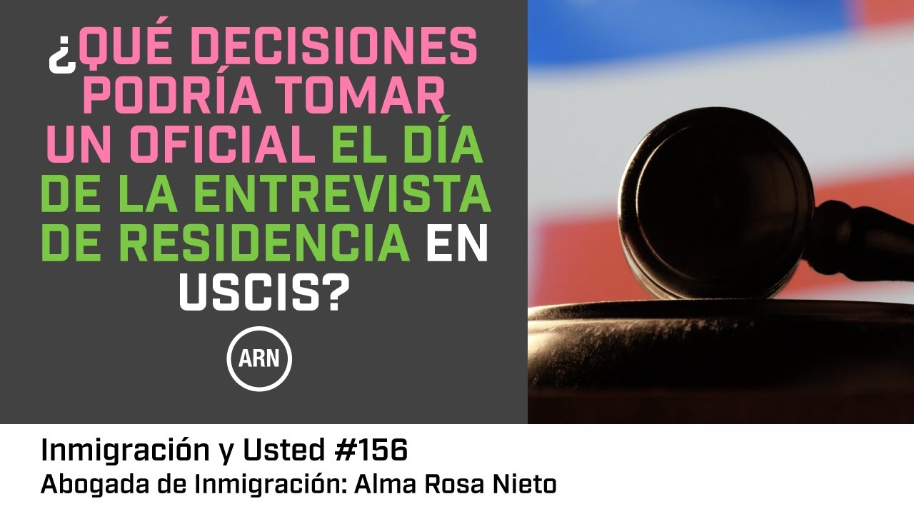 ¿Qué decisiones podría tomar un oficial el día de la entrevista de residencia en USCIS?
