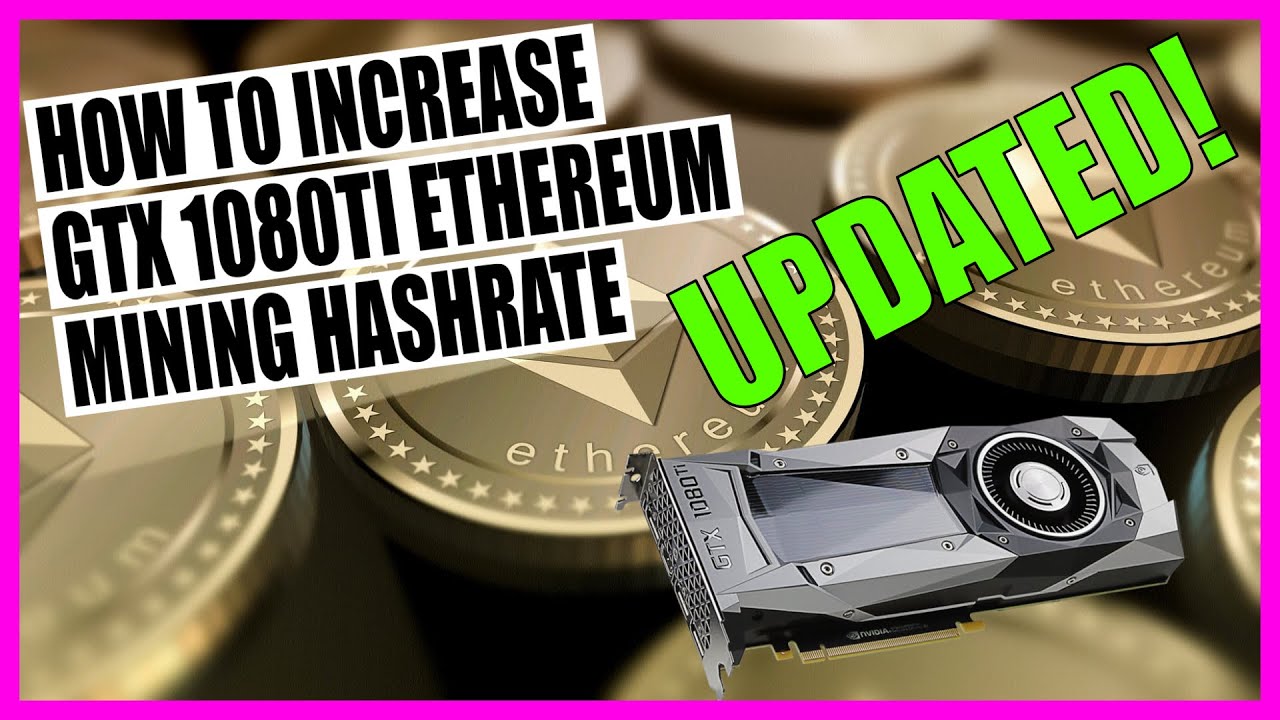 UPDATED How To Increase GTX 1080ti Ethereum Mining Hashrate ETH
