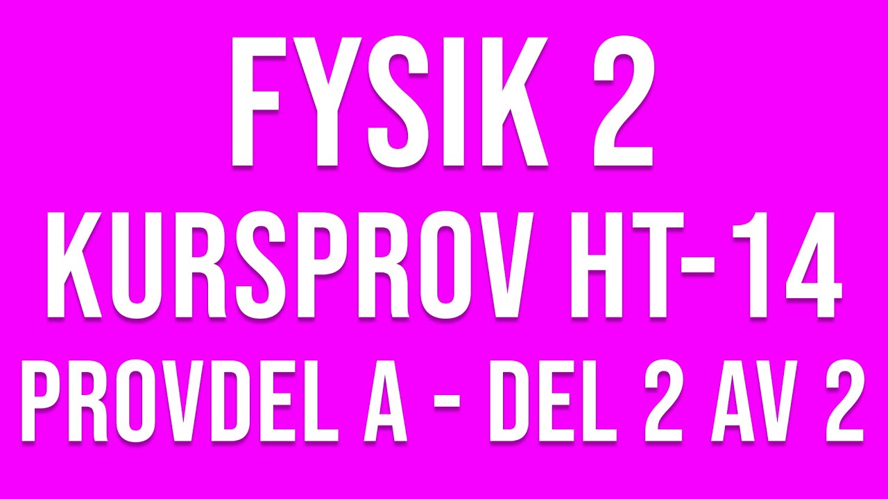 Fysik 2- Kursprov del A ht14 del 2 av 2