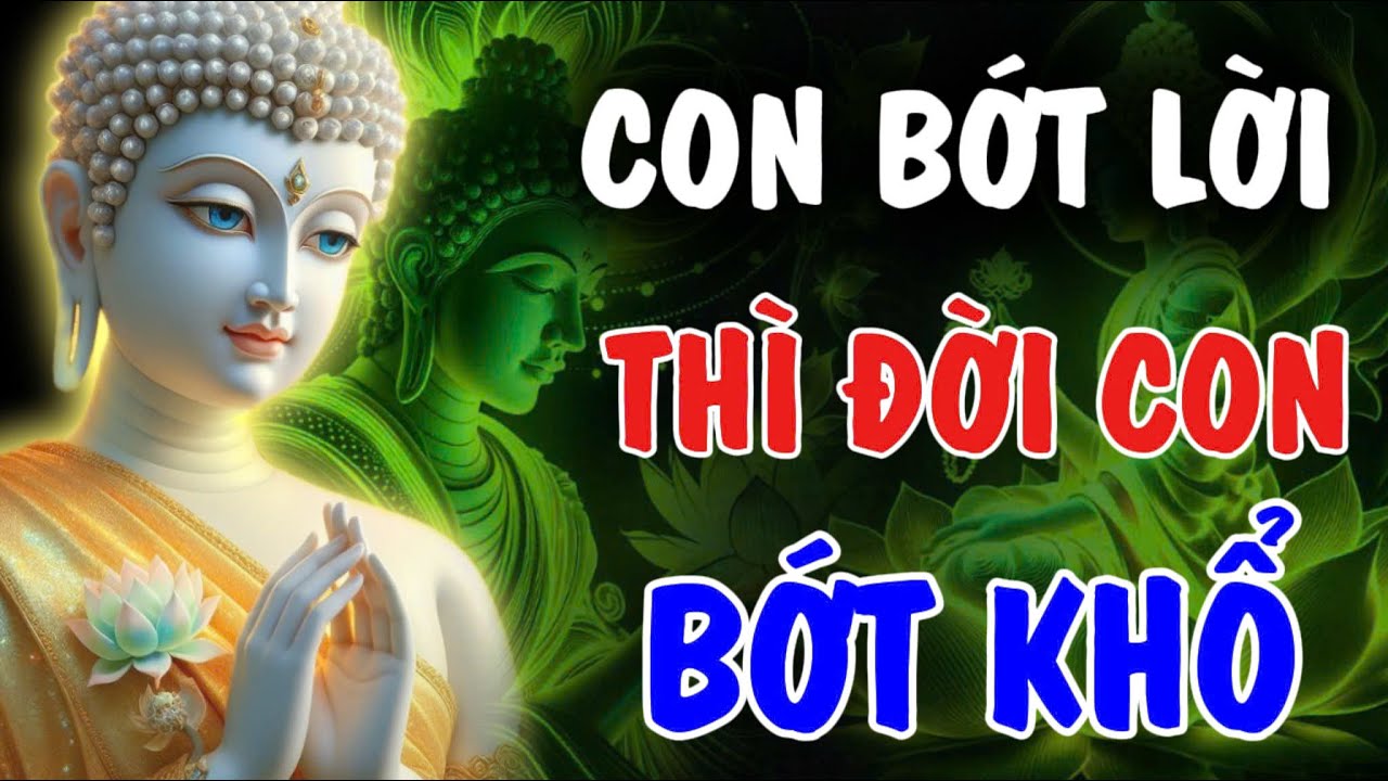 CON BỚT LỜI - THÌ ĐỜI CON BỚT KHỔ, TÂM SẼ AN PHƯỚC SẼ ĐẾN | Phật Từ An Nhiên
