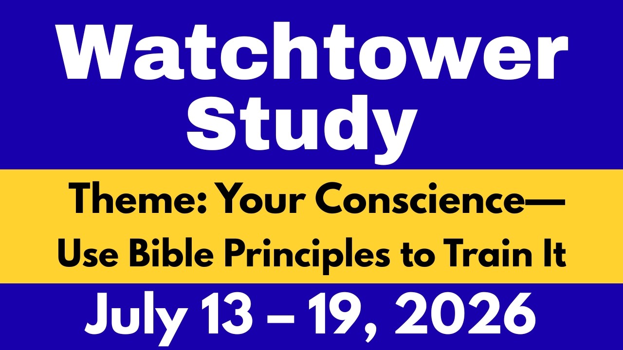 Watchtower Study July 13 &ndash; 19, 2026 | Your Conscience​&mdash;Use Bible Principles to Train It | Comments