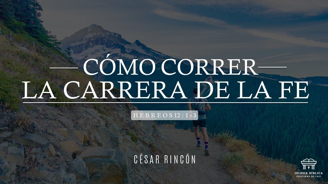 Cómo correr la carrera de la fe | Hebreos 12:1-3 | César Rincón