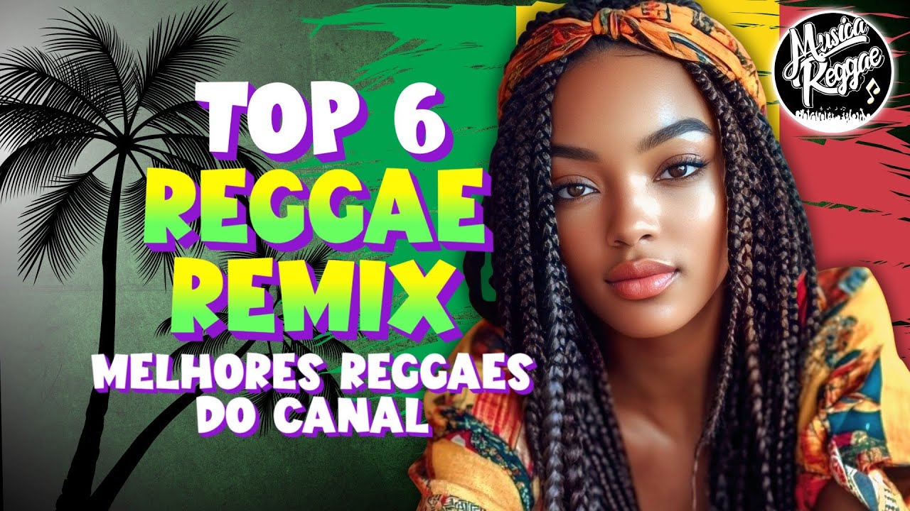 REGGAE REMIX 2026 - SELEÇÃO TOP 6 (EXCLUSIVAS) MUSICA REGGAE INTERNACIONAL REGGAE MARANHÃO 2026