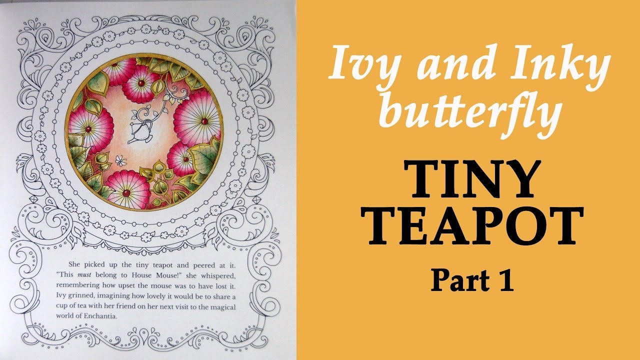 Coloring 'Ivy and the Inky butterfly' Tiny Teapot / Part 1
