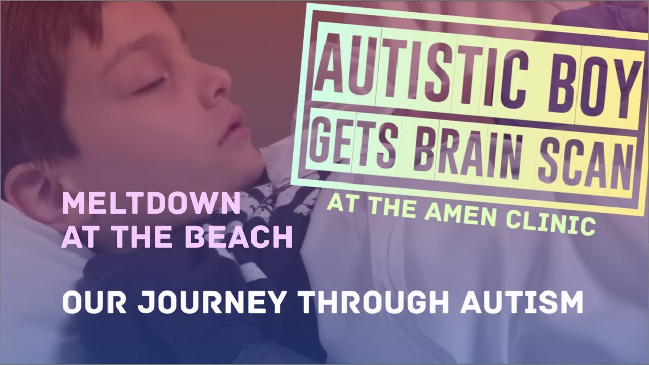 Autistic boy has a brain scan at the Amen Clinic - Also,  autistic meltdown at the beach