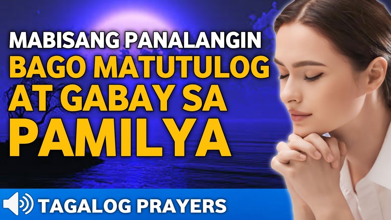 MABISANG PANALANGIN SA GABI BAGO MATULOG AT GABAY SA BUONG PAMILYA UPANG INGATAN NG PANGINOON DIYOS