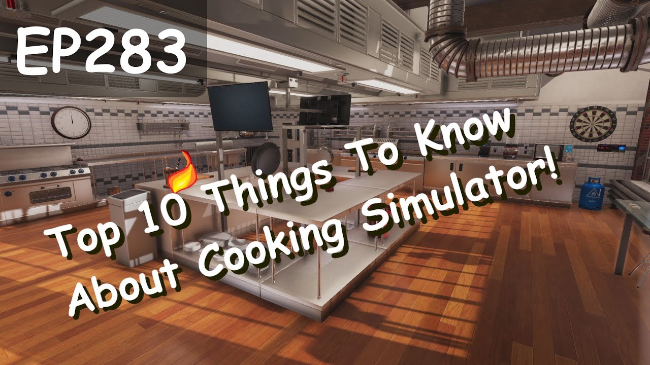 Cooking Simulator EP283: Top 10 Things to Know About the Base Game (Can this be a Tutorial?)