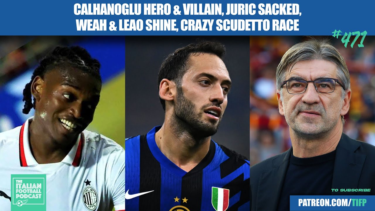 Calhanoglu Inter Hero & Villain, Roma SACK Juric, Weah & Leao Star For Juve & Milan & More (Ep.471)