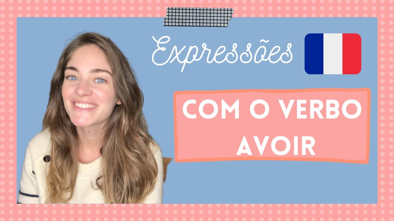 CONHEÇA ESSAS EXPRESSÕES EM FRANCÊS COM O VERBO AVOIR