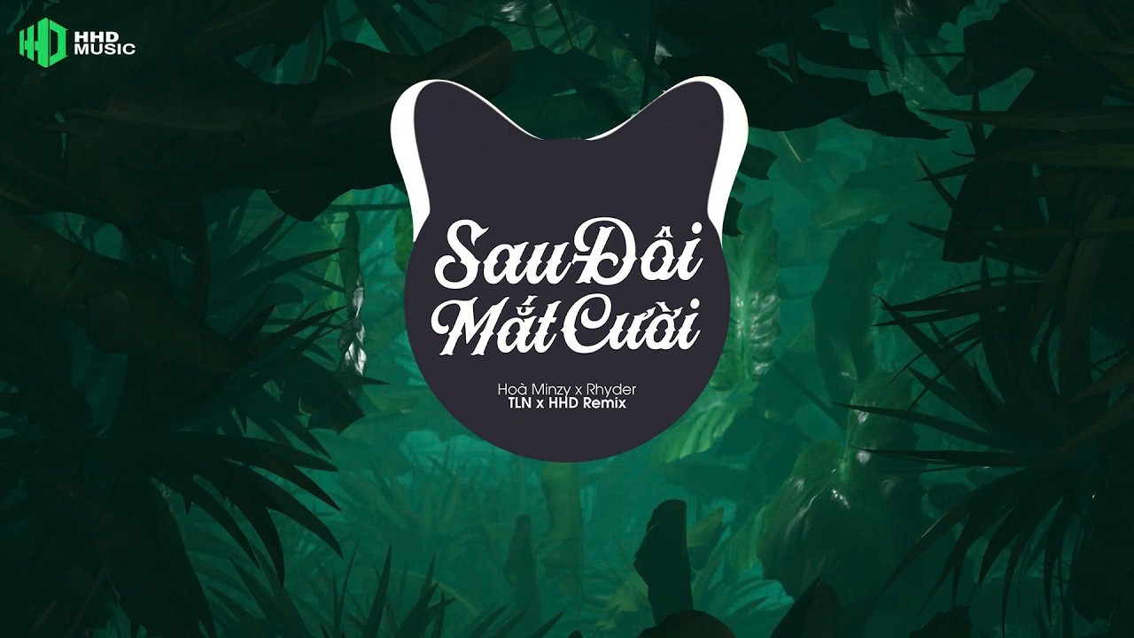 SAU ĐÔI MẮT CƯỜI REMIX - HÒA MINZY x RHYDER (TLN x HHD REMIX) | BẢN REMIX HAY NHẤT