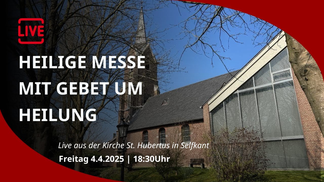 LIVE: Heilige Messe und anschließend Gebete um Heilung, St. Hubertus in Selfkant