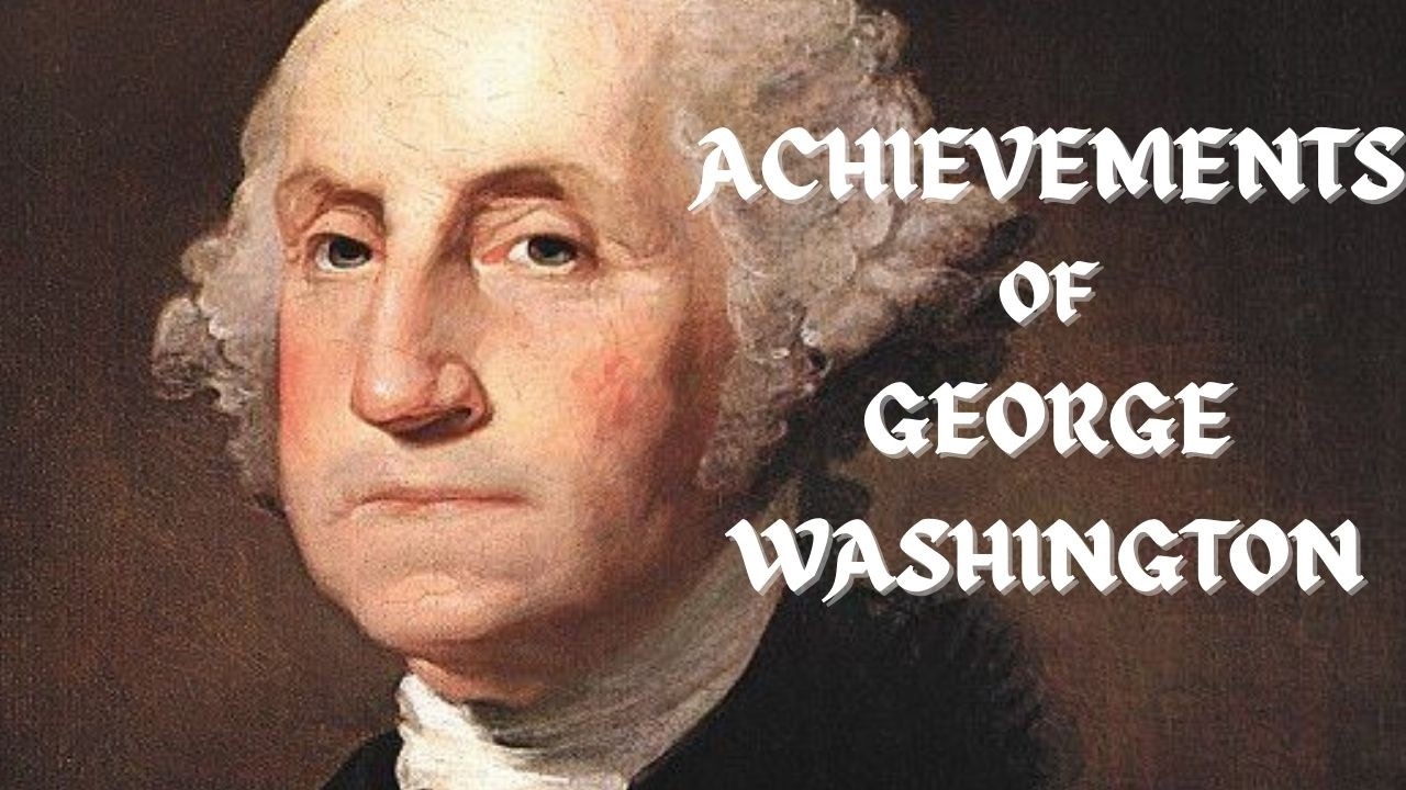 5 Massive Achievements of George Washington