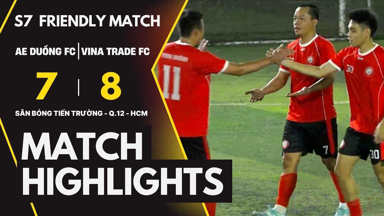 #Highlight: AE DUỒNG FC 🆚 VINA TRADE FC💥 GIAO HỮU BÓNG ĐÁ SÂN 7 TP. HCM 2026
