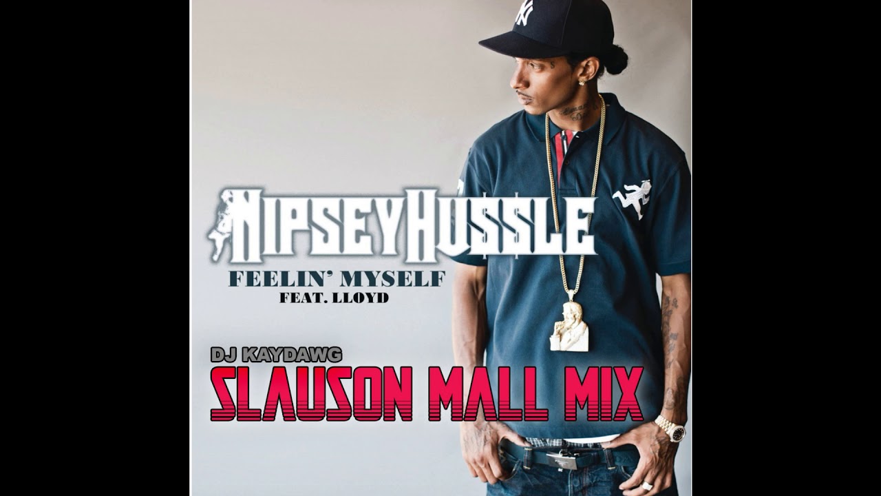 Nipsey Hussle ft. Lloyd - Feelin' Myself (DJ KAYDAWG Slauson Mall Mix)