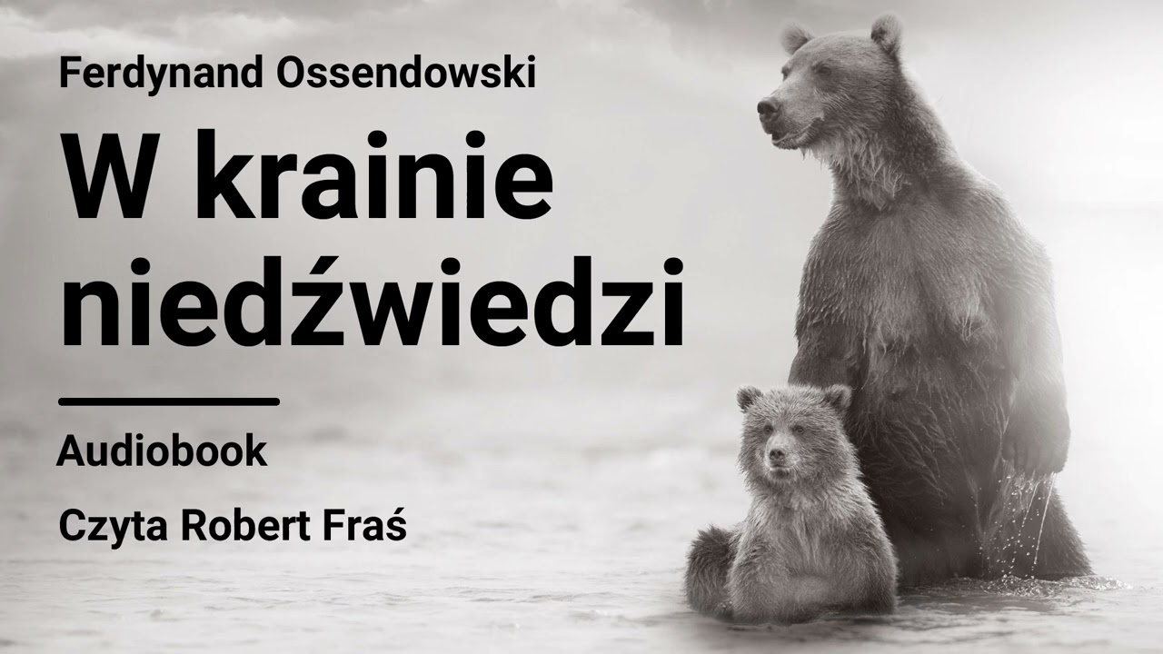 Ferdynand Ossendowski – W krainie niedźwiedzi | Czyta Robert Fraś | AUDIOBOOK PL