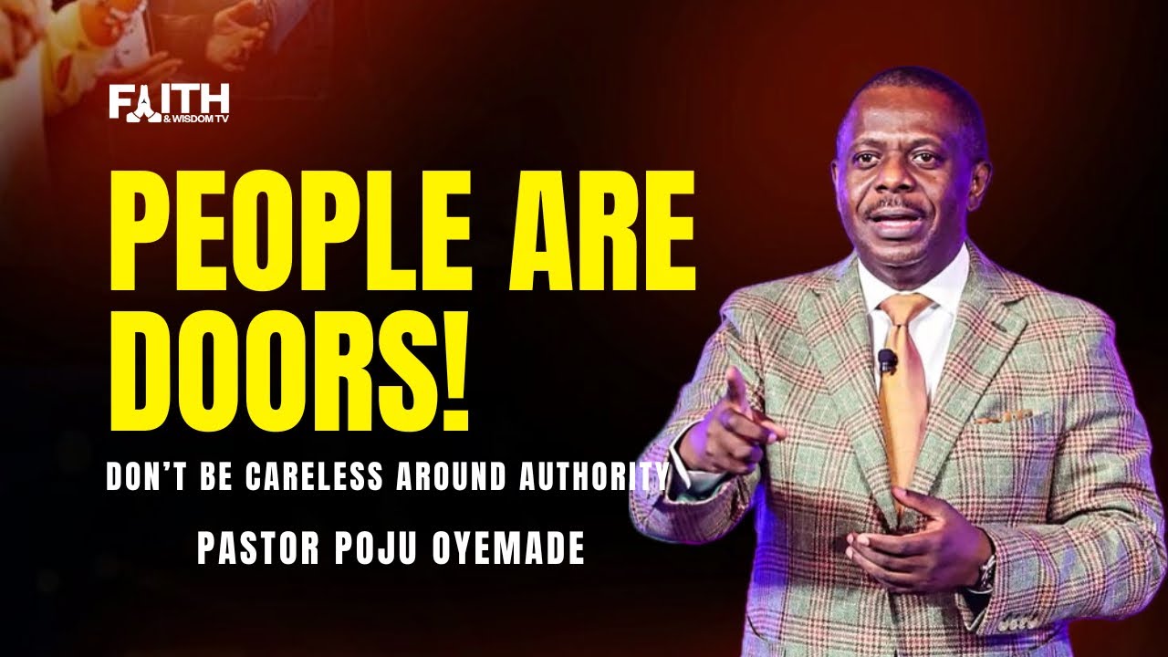 People Are Doors || Don’t Be Careless Around Authority - Pastor Poju Oyemade