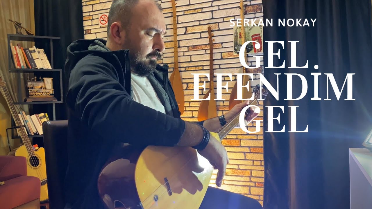 GEL EFENDİM GEL ( Deyişler Türküler ) Serkan Nokay