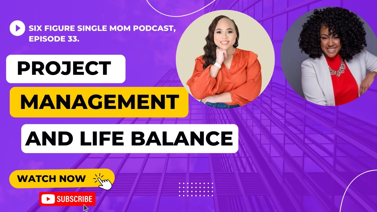 Episode 33 - The Six Figure Single Mom Podcast - Project Management and Life Balance