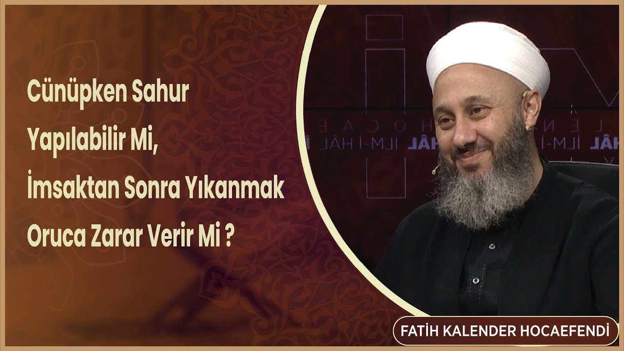 Cünüpken Sahur Yapılabilir Mi, İmsaktan Sonra Yıkanmak Oruca Zarar Verir Mi   Fatih Kalender Hoca